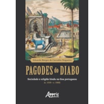 PAGODES DO DIABO: SOCIEDADE E RELIGIÃO HINDU NA GOA PORTUGUESA