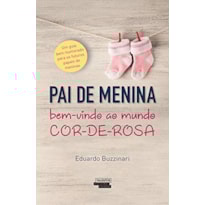 PAI DE MENINA - BEM-VINDO AO MUNDO COR-DE-ROSA