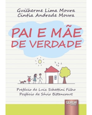 PAI E MÃE DE VERDADE - PREFÁCIO DE LUIZ SCHETTINI FILHO - POSFÁCIO DE SÁVIO BITTENCOURT