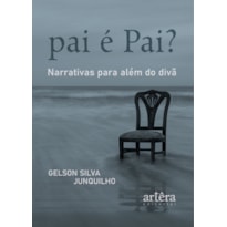 PAI É PAI?: NARRATIVAS PARA ALÉM DO DIVÃ