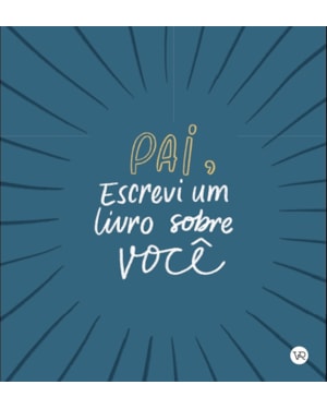 PAI, ESCREVI UM LIVRO SOBRE VOCÊ