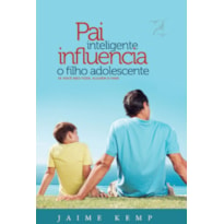 PAI INTELIGENTE INFLUENCIA O FILHO ADOLESCENTESE VOCÊ NÃO FIZER, ALGUÉM FARÁ.