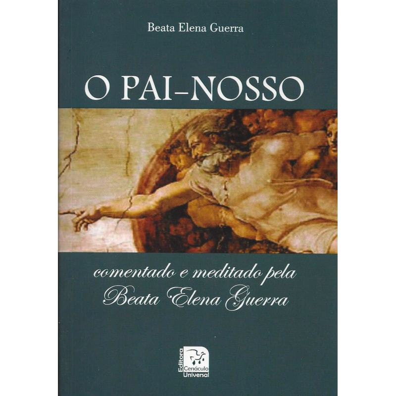 PAI NOSSO, O - COMENTADO E MEDITADO PELA BEATA ELENA GUERRA