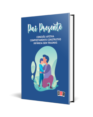 Pai Presente - Volume 1: conexão afetiva, comportamento construtivo, infância sem traumas.