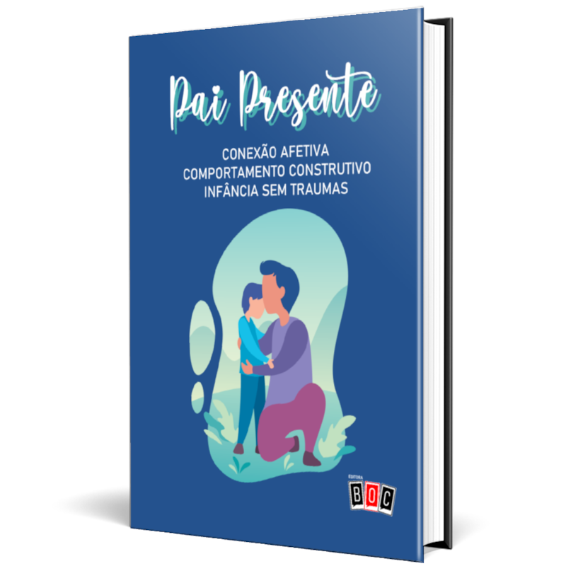 Pai Presente - Volume 1: conexão afetiva, comportamento construtivo, infância sem traumas.