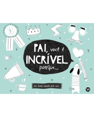 PAI, VOCÊ É INCRÍVEL PORQUE...