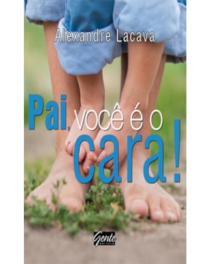 PAI, VOCÊ É O CARA!