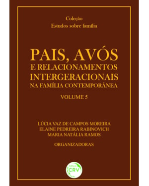 PAIS, AVÓS E RELACIONAMENTOS INTERGERACIONAIS NA FAMÍLIA CONTEMPORÂNEA COLEÇÃO: ESTUDOS SOBRE FAMÍLIA VOLUME 5