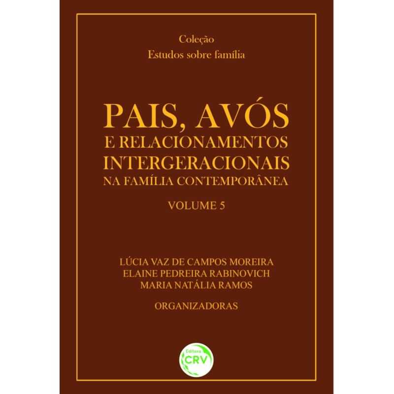 PAIS, AVÓS E RELACIONAMENTOS INTERGERACIONAIS NA FAMÍLIA CONTEMPORÂNEA COLEÇÃO: ESTUDOS SOBRE FAMÍLIA VOLUME 5