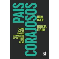 PAIS CORAJOSOS: COMO IMPOR LIMITES AMOROSOS E PROTEGER SEU FILHO