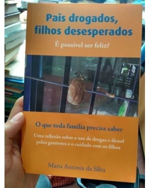 PAIS DROGADOS, FILHOS DESESPERADOS E POSSIVEL SER FELIZ? - 1