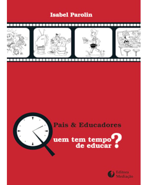 PAIS E EDUCADORES - QUEM TEM TEMPO DE EDUCAR?
