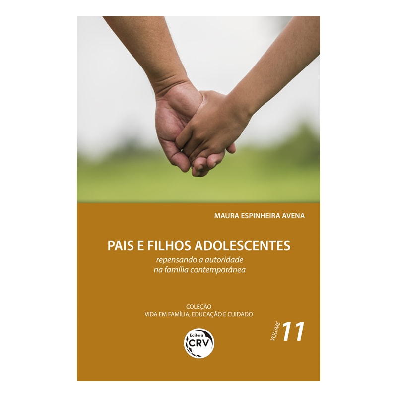 PAIS E FILHOS ADOLESCENTES:: REPENSANDO A AUTORIDADE NA FAMÍLIA CONTEMPORÂNEA COLEÇÃO VIDA EM FAMÍLIA, EDUCAÇÃO E CUIDADO VOLUME 11