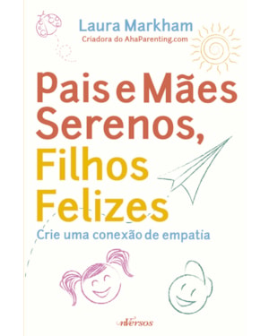 PAIS E MÃES SERENOS, FILHOS FELIZES: CRIE UMA CONEXÃO DE EMPATIA