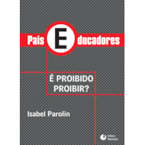 PAIS EDUCADORES: É PROIBIDO PROIBIR?