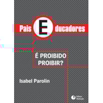 PAIS EDUCADORES: É PROIBIDO PROIBIR? PAIS EDUCADORES: É PROIBIDO PROIBIR?