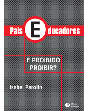 PAIS EDUCADORES: É PROIBIDO PROIBIR?