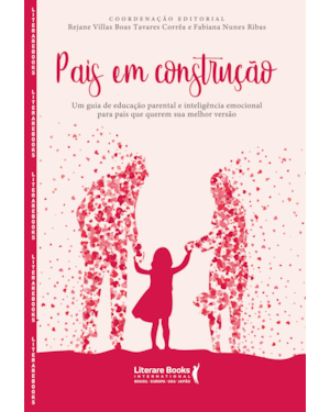 Pais em construção: um guia de educação parental e inteligência emocional para pais que querem sua melhor versão