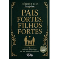Pais Fortes, Filhos Fortes: Criando filhos fortes em um mundo fragilizado