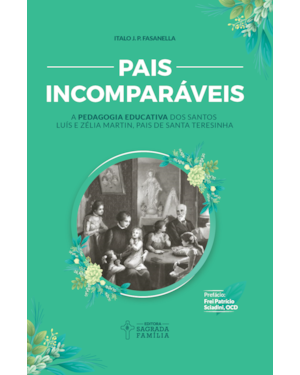 Pais incomparáveis: a pedagogia educativa dos santos luís e zélia martin, pais de santa teresinha