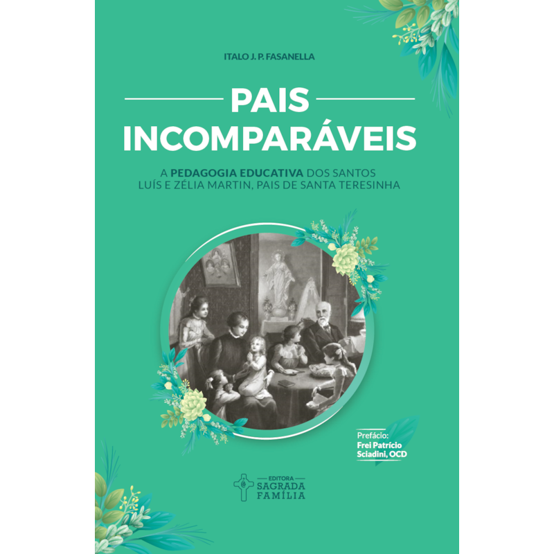 Pais incomparáveis: a pedagogia educativa dos santos luís e zélia martin, pais de santa teresinha