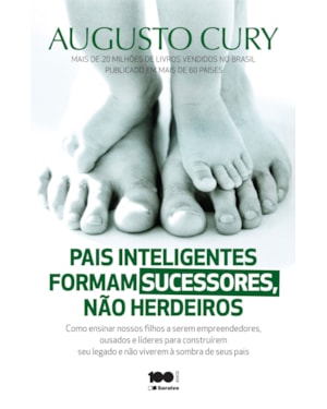 PAIS INTELIGENTES FORMAM SUCESSORES, NÃO HERDEIROS: COMO ENSINAR NOSSOS FILHOS A SEREM EMPREENDEDORES, OUSADOS E LÍDERES PARA CONSTRUÍREM SEU LEGADO