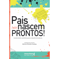 PAIS (NÃO) NASCEM PRONTOS! - CONSTRUINDO CAMINHOS PARA O DESAFIO DE EDUCAR