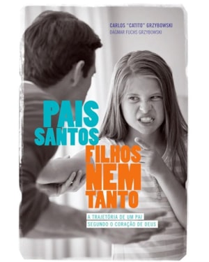PAIS SANTOS FILHOS NEM TANTO - A TRAJETORIA DE UM PAI SEGUNDO O CORACAO DE - 1ª