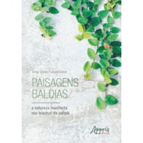 PAISAGENS BALDIAS, A NATUREZA MANIFESTA NAS BRECHAS DA CIDADE