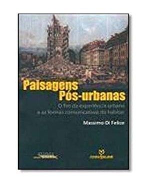 PAISAGENS POS URBANAS - O FIM DA EXPERIENCIA URBANA E AS FORMAS COMUNIC.... - 1ª