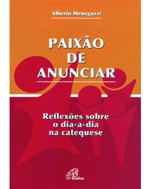 PAIXÃO DE ANUNCIAR: REFLEXÕES SOBRE O DIA-A-DIA NA CATEQUESE