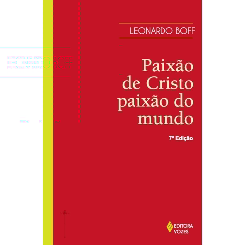 PAIXÃO DE CRISTO, PAIXÃO DO MUNDO: OS FATOS, AS INTERPRETAÇÕES E O SIGNIFICADO ONTEM E HOJE
