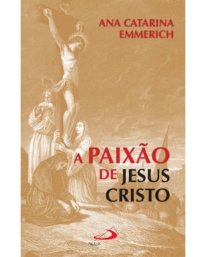 PAIXÃO DE JESUS CRISTO, A
