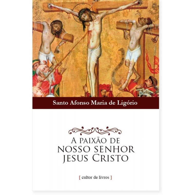 Paixão de nosso senhor Jesus Cristo, A