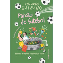 Paixão do futebol: Histórias do esporte mais lindo do mundo