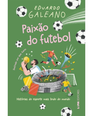 Paixão do futebol: Histórias do esporte mais lindo do mundo