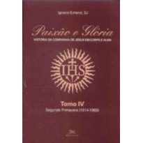 Paixão e Glória - História da Companhia de Jesus em corpo e alma - tomo 4: Segunda primavera (1814-1965) - Ser Jesuíta