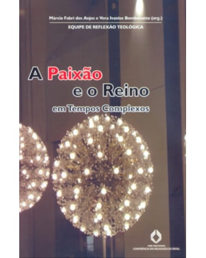 PAIXÃO E O REINO EM TEMPOS COMPLEXOS, A
