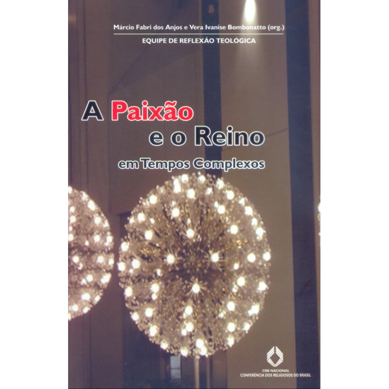 PAIXÃO E O REINO EM TEMPOS COMPLEXOS, A