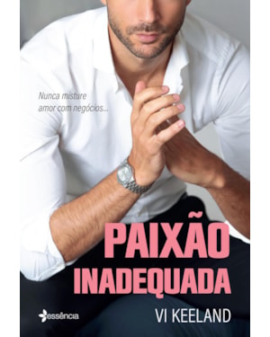 PAIXÃO INADEQUADA: NUNCA MISTURE AMOR COM NEGÓCIOS...