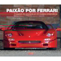 Paixão por ferrari: o segredo de uma lenda em 50 modelos emblemáticos