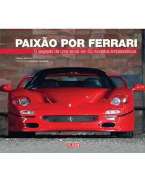 Paixão por ferrari: o segredo de uma lenda em 50 modelos emblemáticos