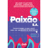 PAIXÃO S.A.: TRANSFORME O QUE VOCÊ AMA EM UM NEGÓCIO DIGITAL.