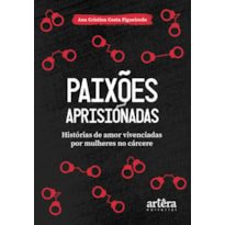 PAIXÕES APRISIONADAS: HISTÓRIAS DE AMOR VIVENCIADAS POR MULHERES NO CÁRCERE