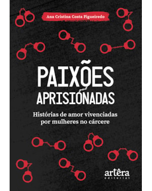 PAIXÕES APRISIONADAS: HISTÓRIAS DE AMOR VIVENCIADAS POR MULHERES NO CÁRCERE