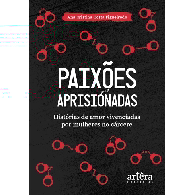 PAIXÕES APRISIONADAS: HISTÓRIAS DE AMOR VIVENCIADAS POR MULHERES NO CÁRCERE