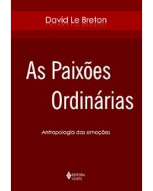 PAIXOES ORDINARIAS, AS - ANTROPOLOGIA DAS EMOCOES