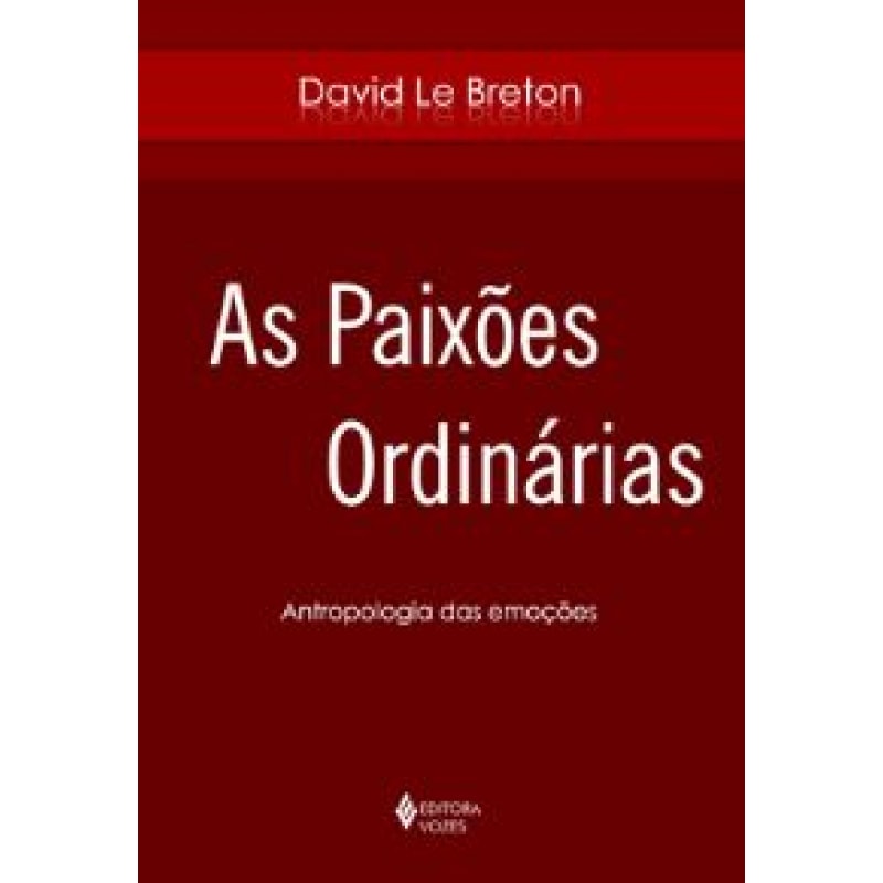 PAIXOES ORDINARIAS, AS - ANTROPOLOGIA DAS EMOCOES