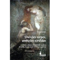 Paixões torpes, ambições sórdidas: crime, cultura e sensibilidade moderna (Curitiba, fins do século XIX e início do XX)