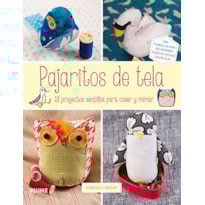 Pajaritos de tela. 18 proyectos sencillos para coser y mimar